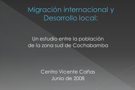 Un estudio entre la población de la zona sud de Cochabamba Centro Vicente Cañas Junio de 2008.