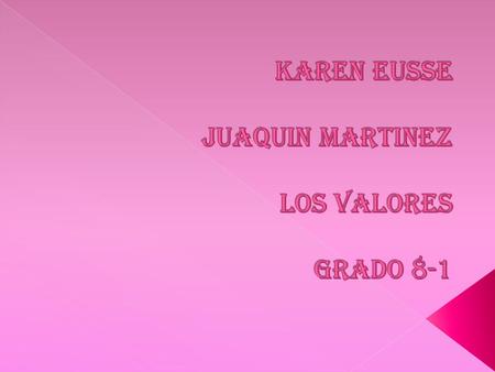 KAREN EUSSE JUAQUIN MARTINEZ LOS VALORES GRADO 8-1