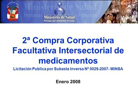 2ª Compra Corporativa Facultativa Intersectorial de medicamentos Licitación Publica por Subasta Inversa Nº 0029-2007- MINSA Enero 2008.