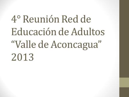 4° Reunión Red de Educación de Adultos “Valle de Aconcagua” 2013.