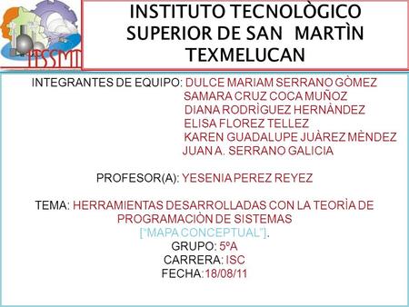 INSTITUTO TECNOLÒGICO SUPERIOR DE SAN MARTÌN TEXMELUCAN INTEGRANTES DE EQUIPO: DULCE MARIAM SERRANO GÒMEZ SAMARA CRUZ COCA MUÑOZ DIANA RODRÌGUEZ HERNÀNDEZ.