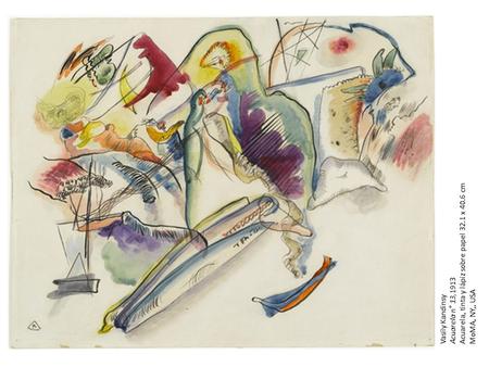 Vasily Kandinsy Acuarela n° 13,1913 Acuarela, tinta y lápiz sobre papel 32.1 x 40.6 cm MoMA, NY,, USA.