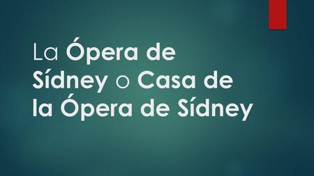 La Ópera de Sídney o Casa de la Ópera de Sídney
