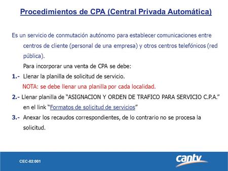 Es un servicio de conmutación autónomo para establecer comunicaciones entre centros de cliente (personal de una empresa) y otros centros telefónicos (red.