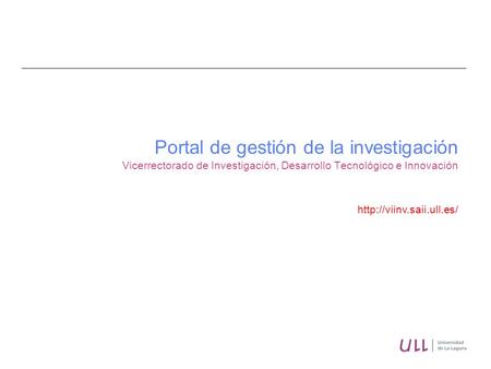 Portal de gestión de la investigación Vicerrectorado de Investigación, Desarrollo Tecnológico e Innovación