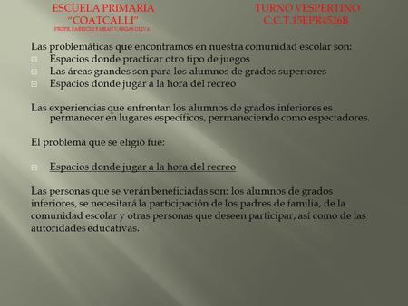 Las problemáticas que encontramos en nuestra comunidad escolar son: