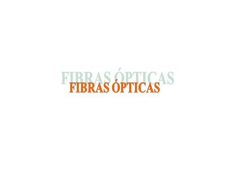 FIBRAS ÓPTICAS.