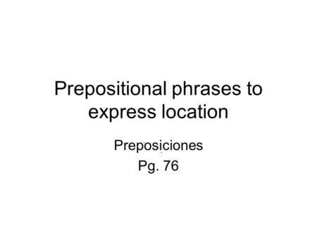 Prepositional phrases to express location
