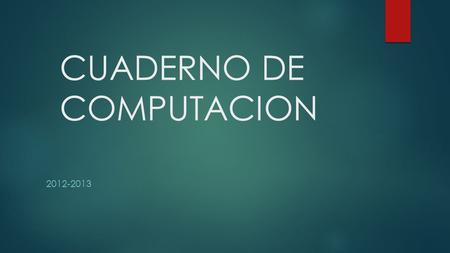 CUADERNO DE COMPUTACION 2012-2013. EJERCICIOS DE TRANFORMACION DECIMAL A BINARIO. 23 =11,5111 2 =5,551 2 5 =2,521 2 2 =110 2 136 =68 0 2 =34 0 2 =17 0.