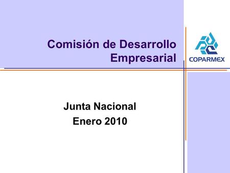 Febrero 2009 Comisión de Desarrollo Empresarial Junta Nacional Enero 2010.