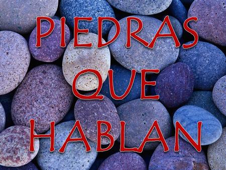 PIEDRAS QUE HABLAN.