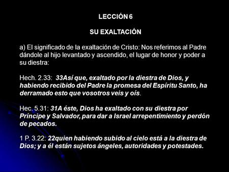 LECCIÓN 6 SU EXALTACIÓN a) El significado de la exaltación de Cristo: Nos referimos al Padre dándole al hijo levantado y ascendido, el lugar de honor y.
