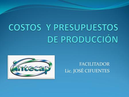 COSTOS Y PRESUPUESTOS DE PRODUCCIÓN