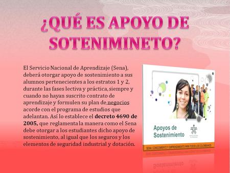 El Servicio Nacional de Aprendizaje (Sena), deberá otorgar apoyo de sostenimiento a sus alumnos pertenecientes a los estratos 1 y 2, durante las fases.