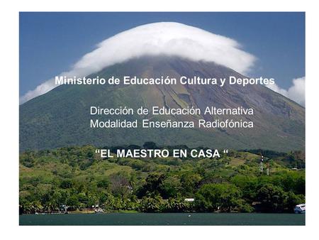 Ministerio de Educación Cultura y Deportes Dirección de Educación Alternativa Modalidad Enseñanza Radiofónica “EL MAESTRO EN CASA “