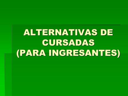 ALTERNATIVAS DE CURSADAS (PARA INGRESANTES).   Algebra y Geometría Analítica   Análisis matemático I   Química I   (Nivel de demanda: 6)