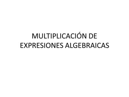 MULTIPLICACIÓN DE EXPRESIONES ALGEBRAICAS
