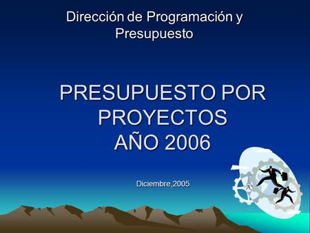 PRESUPUESTO POR PROYECTOS AÑO 2006 Diciembre,2005 Dirección de Programación y Presupuesto.