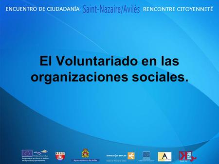 El Voluntariado en las organizaciones sociales.. El voluntariado es una de las principales expresiones de la participación ciudadana donde se ponen en.