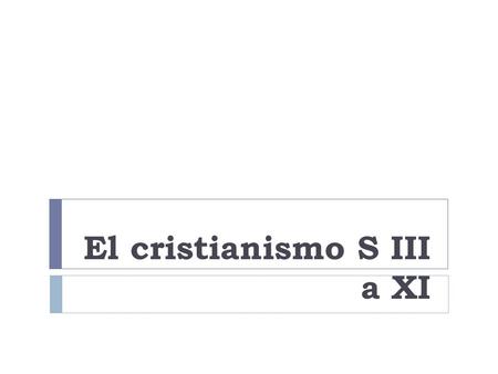 El cristianismo S III a XI