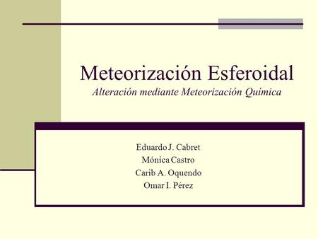 Meteorización Esferoidal Alteración mediante Meteorización Química