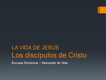 LA VIDA DE JESUS Los discípulos de Cristo Escuela Dominical – Manantial de Vida.