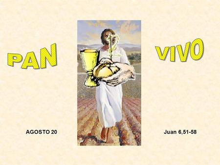 AGOSTO 20Juan 6,51-58. Los judíos empezaron a discutir entre ellos y se preguntaban: ¿Cómo puede este darnos a comer su propio cuerpo? Jesús les dijo: