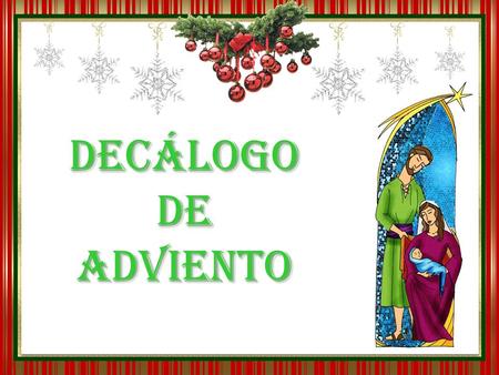 DECÁLOGODEADVIENTO 1 Vive con esperanza Vive con esperanza. Sueña con ese haz misterioso que, con el rostro de un Niño, unirá el cielo con la tierra.