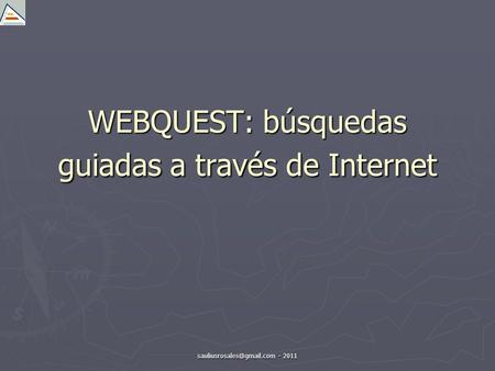 WEBQUEST: búsquedas guiadas a través de Internet - 2011.