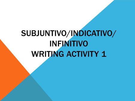 SUBJUNTIVO/INDICATIVO/ INFINITIVO WRITING ACTIVITY 1.