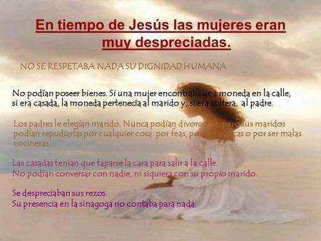 En tiempo de Jesús las mujeres eran muy despreciadas.