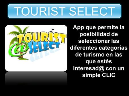 App que permite la posibilidad de seleccionar las diferentes categorías de turismo en las que estés con un simple CLIC TOURIST SELECT.