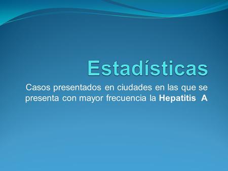 Casos presentados en ciudades en las que se presenta con mayor frecuencia la Hepatitis A.