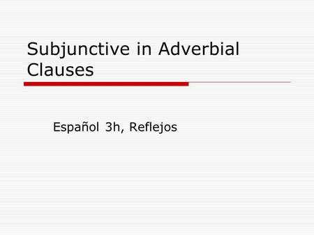 Subjunctive in Adverbial Clauses Español 3h, Reflejos.