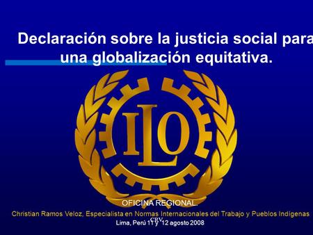 Declaración sobre la justicia social para una globalización equitativa. la Declaración prevé una serie de medidas de carácter marcadamente promocional.
