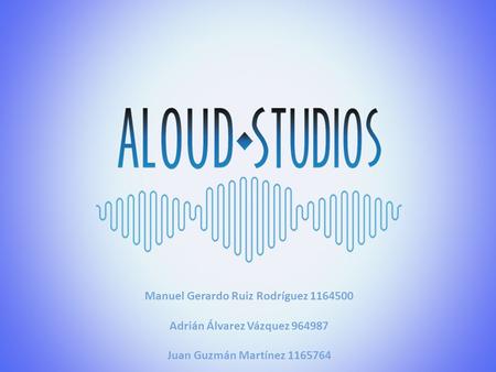 Manuel Gerardo Ruiz Rodríguez 1164500 Adrián Álvarez Vázquez 964987 Juan Guzmán Martínez 1165764.