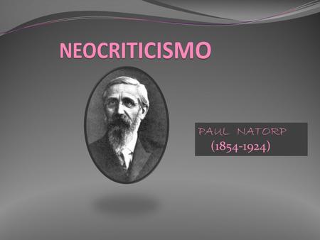 NEOCRITICISMO PAUL NATORP (1854-1924).