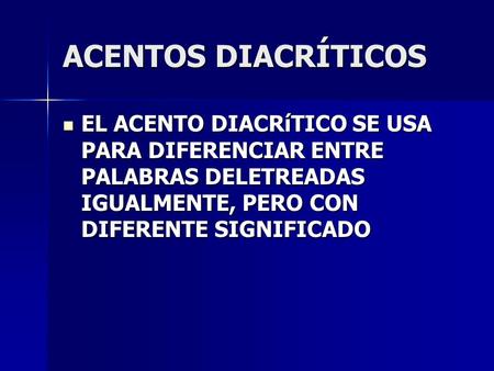 ACENTOS DIACRÍTICOS EL ACENTO DIACRíTICO SE USA PARA DIFERENCIAR ENTRE PALABRAS DELETREADAS IGUALMENTE, PERO CON DIFERENTE SIGNIFICADO.