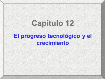 El progreso tecnológico y el crecimiento