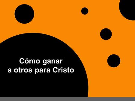 Cómo ganar a otros para Cristo. Base Bíblica: Hechos 8:26-40.
