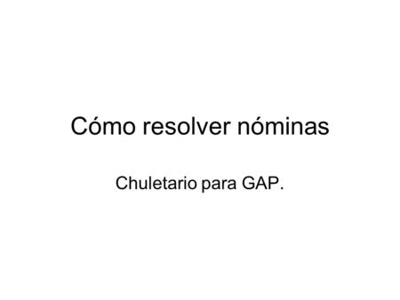 Cómo resolver nóminas Chuletario para GAP..