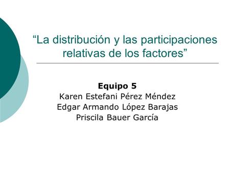 “La distribución y las participaciones relativas de los factores”