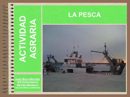 ACTIVIDAD AGRARIA LA PESCA Isaac Buzo Sánchez IES Extremadura