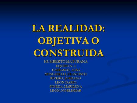 LA REALIDAD: OBJETIVA O CONSTRUIDA