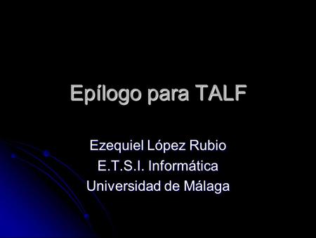 Ezequiel López Rubio E.T.S.I. Informática Universidad de Málaga