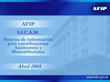 Abril 2004 S.I.C.A.M. Sistema de información para contribuyentes Autónomos y Monotributistas AFIP.