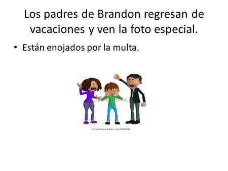Los padres de Brandon regresan de vacaciones y ven la foto especial. Están enojados por la multa.