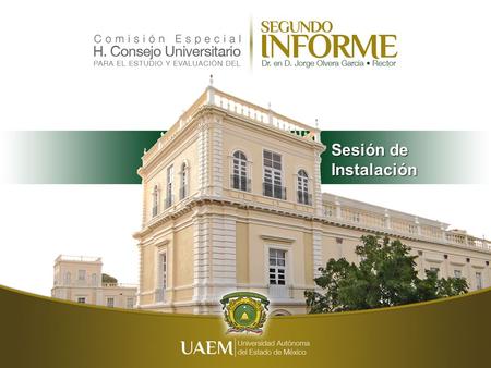 Sesión de Instalación. Ley de la Universidad Autónoma del Estado de México Artículo 24, fracción VIII El Rector tiene la obligación de presentar ante.
