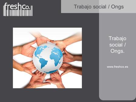 Trabajo social / Ongs. www.freshco.es Trabajo social / Ongs.