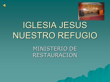 IGLESIA JESUS NUESTRO REFUGIO MINISTERIO DE RESTAURACIÓN.